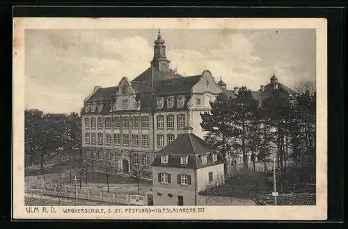 AK Ulm a. D., Wagnerschule, z. Zt. Festungs-Hilfslazarett III