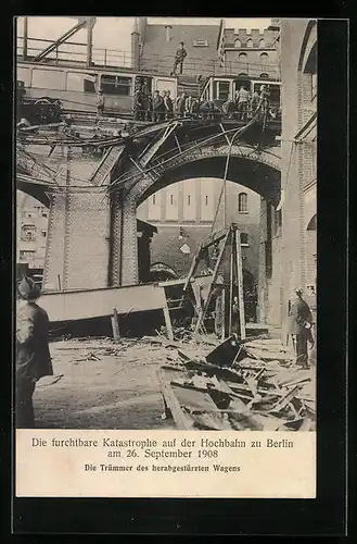 AK Berlin-Kreuzberg, Die furchtbare Katastrophe auf der Hochnahn zu Berlin 1908, Trümmer des herabgestürzten Wagens