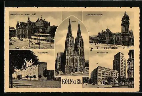 AK Köln am Rhein, der Dom, Hauptbahnhof, Hochhaus, Opernhaus mit neuem Cafe, Universität