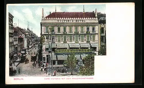 AK Berlin, Hotel und Cafe Victoria mit der Friedrichstrasse