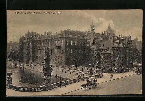 AK Berlin, Schloss und Kaiser Wilhelm-Brücke mit Pferdewägen