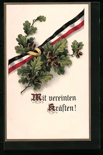 Künstler-AK Mit vereinten Kräften! - Kleine österreichische und grosse deutsche Banderole mit Eichenlaub