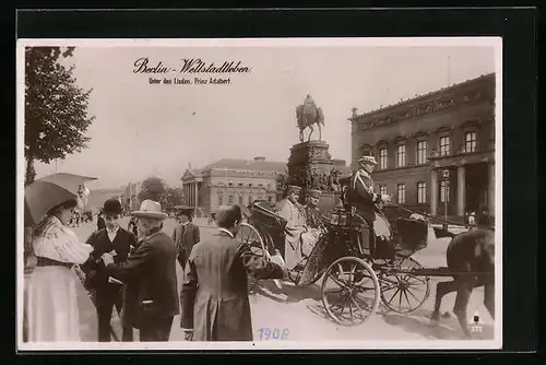 AK Berlin, Prinz Adalbert fährt in einer Kutsche auf der Strasse Unter den Linden