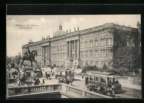 AK Berlin, Schlossplatz mit Kgl. Schloss und Strassenbahn