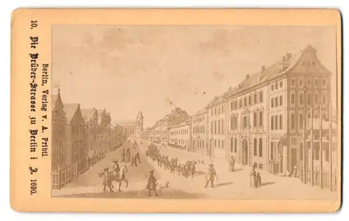 Fotografie A. Pribil, Berlin, Ansicht Berlin, Blick in die Brüder-Strasse um 1690