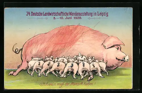 AK Leipzig, 34. Deutsche Landwirtschaftliche Wanderausstellung 1928, Schwein muss der Mensch haben!
