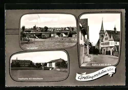 AK Grossingersheim /Württ., Festhalle mit Schulhaus und Rathaus mit Kirche