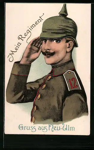 Künstler-AK Neu-Ulm, Mein Regiment, Soldat Inf. Regt. Nr. 12 mit Pickelhaube