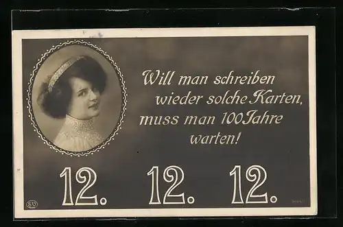 AK Will man schreiben wieder soldche Karten..., Frauenportrait, 12.12.12