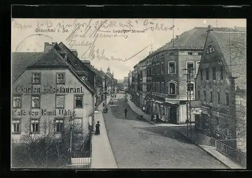 AK Glauchau i. Sa., Leipziger strasse mit Garten Restaruant von Emil Uhlig