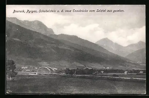 AK Selzthal, Bosruck, Pyrgas, Scheibelstein u. d. neue Ennsbrücke vom Selztal aus gesehen