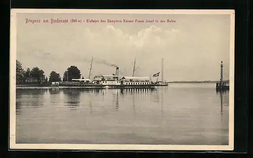 AK Bregenz a. B., Einfahrt des Dampfers Kaiser Franz Josef in den Hafen