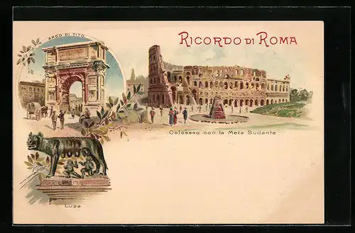 Künstler-AK Roma, Colosseo con la Meta Sudante, Arco di Tito, Lupa