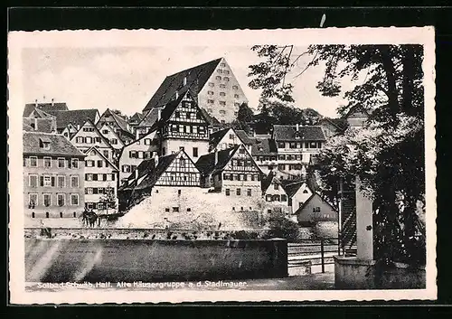 AK Schw. Hall, Alte Häusergruppe an der Stadtmauer