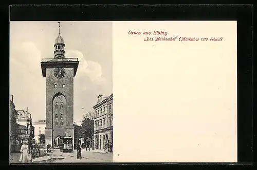 AK Elbing, Das Markenthor /Marktthor mit Strassenbahn