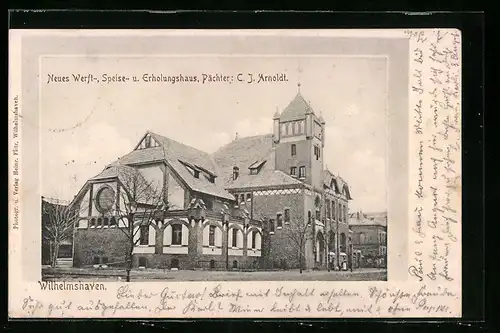 AK Wilhelmshaven, Neues Werft-, Speise- und Erholungshaus, Pächter: C. J. Arnoldt