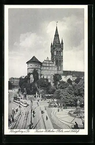 AK Königsberg i. Pr., Kaiser-Wilhelm-Platz, Schloss und Strassenbahn