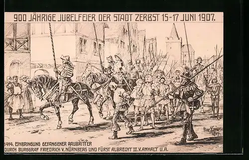 Künstler-AK Zerbst, Festpostkarte zum 900 jähr. Jubiläum 1907, Einbringung gefangener Raubritter