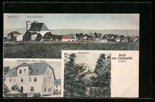 AK Fuchsmühl i. Opf., Schulhaus, Wallfahrtskirche, Geschäftshaus von J. Bauer und Hackelstein