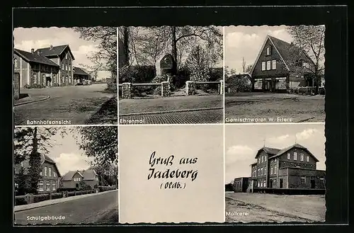AK Jadeberg i. Oldb., Bahnhofsansicht, Ehrenmal, Gemischtwaren, Schulgebäude, Molkerei