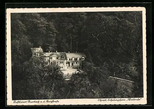 AK Auerbach a. d. Bergstrasse, Christl. Erholungsheim Waldruhe