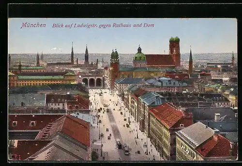AK München, Blick auf Ludwigstrasse gegen Rathaus und Dom