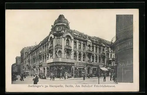 AK Berlin, Gasthaus Aschingers 30. Bierquelle, Am Bahnhof Friedrichstrasse