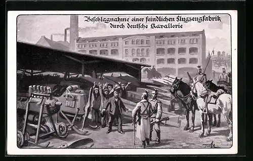 AK Beschlagnahme einer feindlichen Flugzeugfabrik durch deutsche Kavallerie