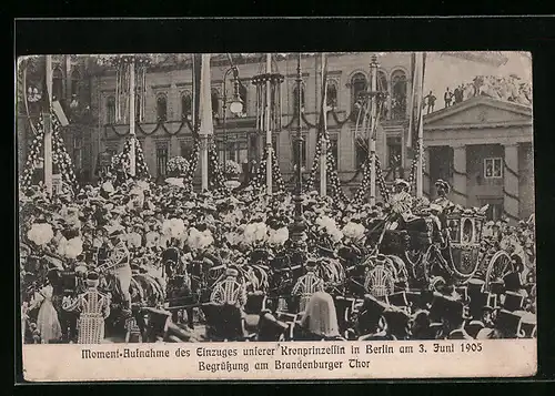 AK Berlin, Momentaufnahme des Einzugs unserer Kronprinzessin am 3. Juni 1905-Begrüssung am Brandenburger Tor