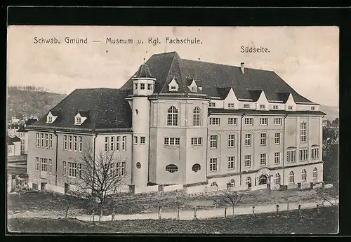 AK Schwäb. Gmünd, Museum u. Kgl. Fachschule, Südseite
