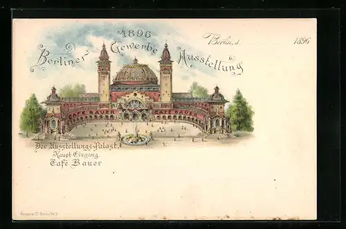 Lithographie Berlin, Gewerbe-Ausstellung 1896, Haupteingang Ausstellungs-Palast und Cafè Bauer