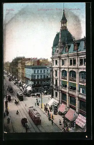 AK Berlin, Leipzigerstrasse Ecke Friedrichstrasse mit Geschäften, Strassenbahn