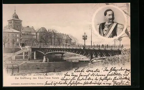 AK Lübeck, Kaisertage 1900, Festpostkarte zur Eröffnung des Elbe-Trave Kanals, Brücke, Kaiserportrait