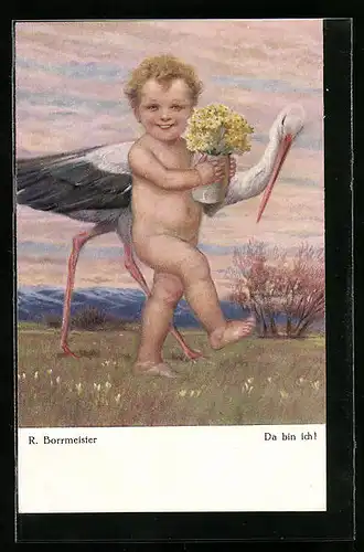 Künstler-AK R. Borrmeister: Da bin ich- Kleinkind mit Storch