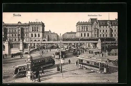 AK Berlin-Kreuzberg, Hallesches Tor mit Strassenbahn und Hochbahn