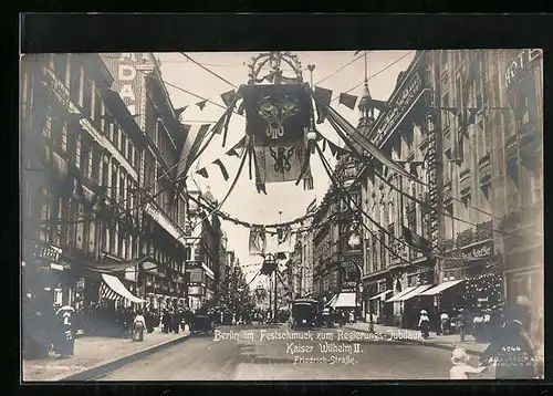 AK Berlin, Friedrich-Strasse im Festschmuck zum Regierungs-Jubiläum Kaiser Wilhelm II
