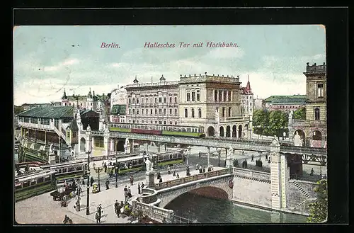 AK Berlin-Kreuzberg, Hallesches Tor mit Hochbahn, U-Bahn