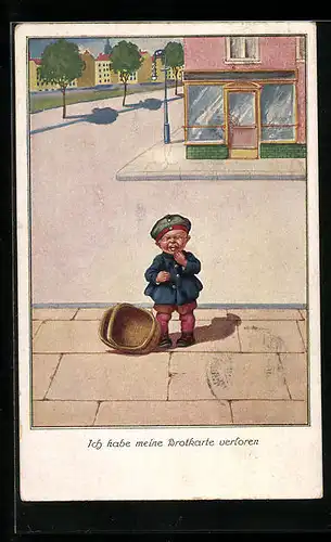 Künstler-AK Kleiner Bub mit Krätzchen, Ich habe meine Brotkarte verloren, Kriegsnot