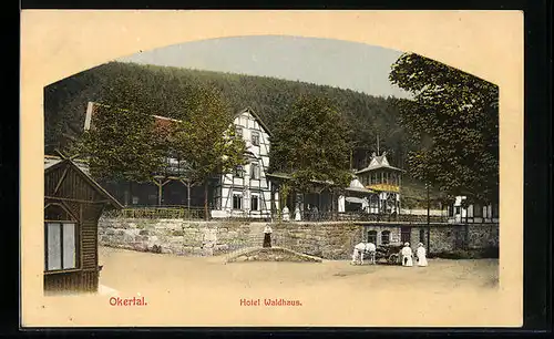 AK Okertal, Hotel Waldhaus, mit Damen und Einspänner