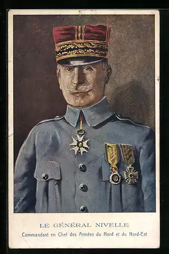AK Le General Nivelle, Commandant en Chef des Armees du Nord et du Nord-Est