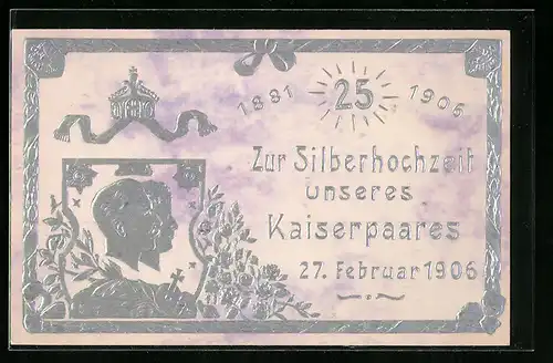 Präge-AK Silberhochzeit des Kaiserpaares1906, Portrait mit Lorbeer, Wappen und Krone