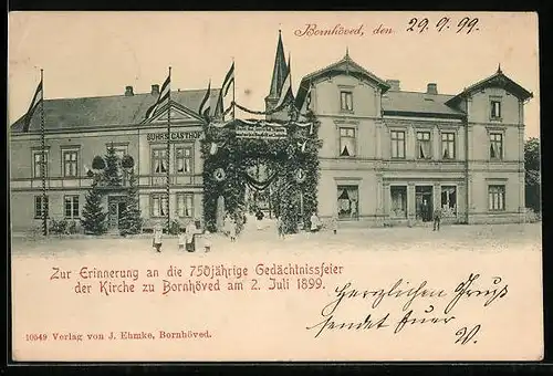 AK Bornhöved, 750-Jahr-Feier der Kirche 1899, Ortspartie mit Suhrs Gasthof, Schmuck-Bogen und Kirche