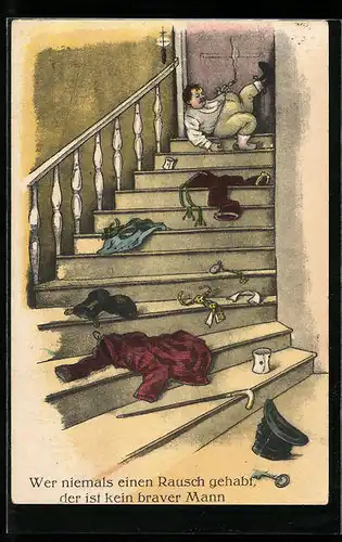 Künstler-AK Betrunkener halb entkleidet auf Treppen, Wer niemals einen Rausch gehabt, der ist kein braver Mann