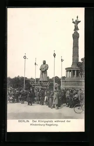 AK Berlin-Tiergarten, Königsplatz während der Hindenburg Nagelung