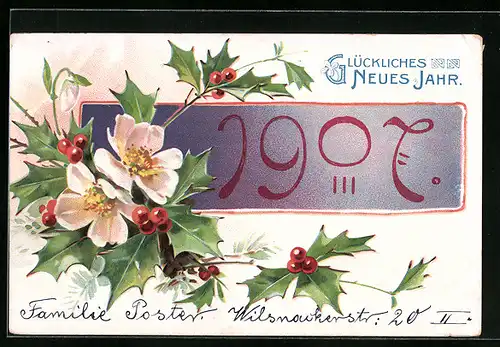 AK Jahreszahl 1907 mit Wildrosen und Stechpalmenzweige