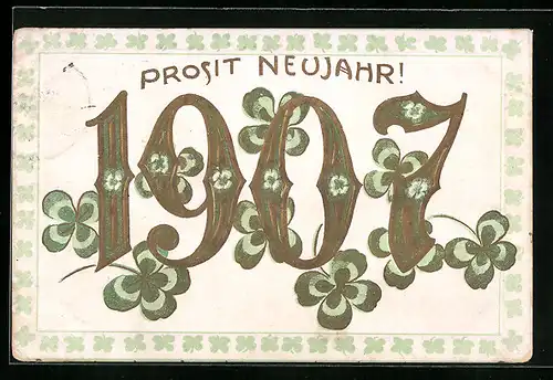 AK Prosit Neujahr, Jahreszahl 1907 mit Kleeblättern