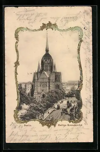 AK Berlin-Kreuzberg, Heilige Kreuzkirche mit Strassenbahn