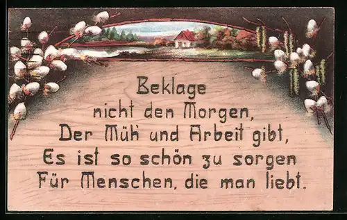 Holzbrand-Imitations-AK Beklage nicht den Morgen, der Müh'und Arbeit gibt..., Weidenkätzchen, Haus am See