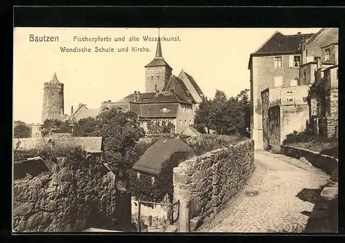 AK Bautzen, Fischerpforte und alte Wasserkunst, Wendische Schule und Kirche