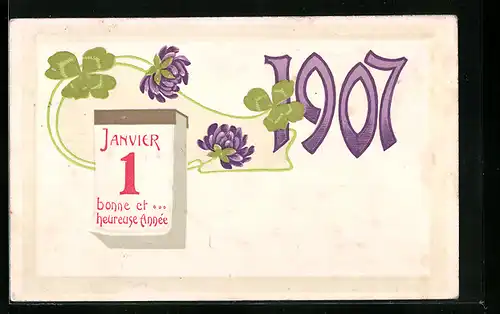 AK Jahreszahl 1907, Blumen und Kleeblätter, Kalenderblatt 1. Janvier
